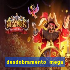 desdobramento mega sena 28 dezenas